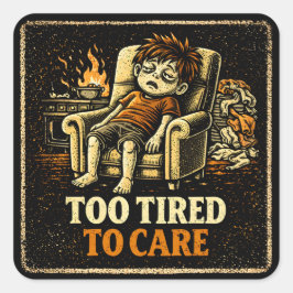 Too Tired To Care – Exhausted Humor Honest Vierkante Sticker