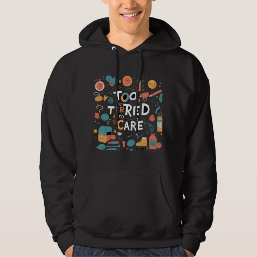 Too Tired To Care Funny Lazy Desgin Hoodie (Voorkant)