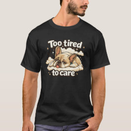 Too Tired to Care Funny Sleeping Dog T-shirt
