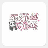 "Too Tired To Care" Panda - Cute & Relatable Vierkante Sticker (Voorkant)