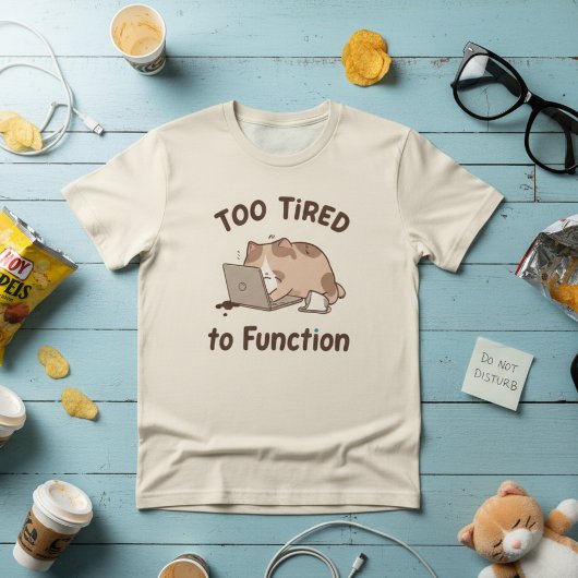 Too Tired to Function Cat T-Shirt