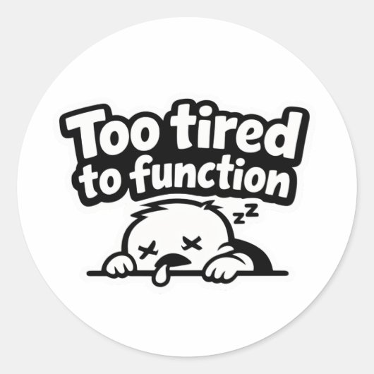 Too tired to function relatable quote sticker (Voorkant)
