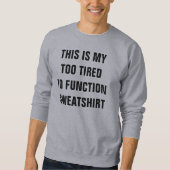 Too tired to function sweatshirt (Voorkant)