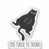 Too Tired to Think - Funny Exhausted Black Cat Sticker (Voorkant)