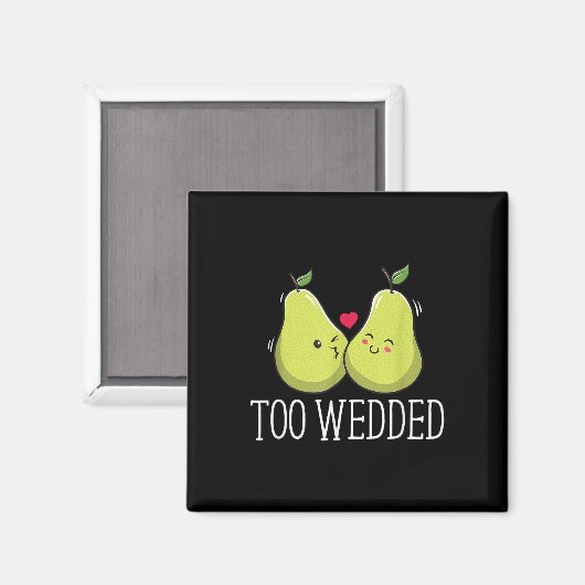 Too Wedded Funny Wedding Humor Bruid en bruidegom  Magneet (Voorkant / Achterkant)