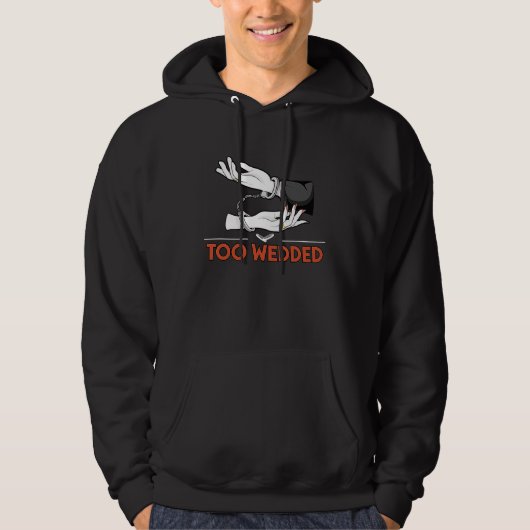 Too Wedded  Wedding Humor Bride and Groom Joke Say Hoodie (Voorkant)