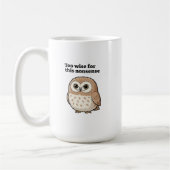 "Too Wise For This Nonsense" Wise Owl Design Koffiemok (Links)