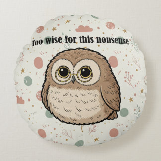 "Too Wise For This Nonsense" Wise Owl Design Rond Kussen
