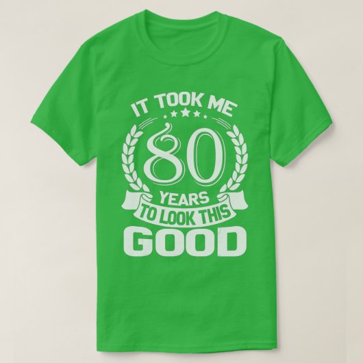 Took Me 80 Years To Look This Good Funny 80th B T-shirt (Design voorkant)