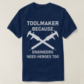 Toolmaker omdat de ingenieurs helden aan Machin no T-shirt (Design voorkant)