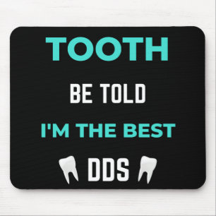Tooth word gezegd dat ik de beste DDS ben Muismat
