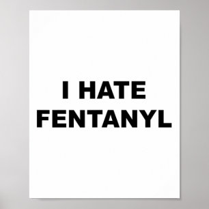 Top die zegt dat ik een hekel heb aan fentanyl ant poster
