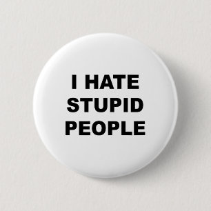 Top die zegt - ik haat domme mensen grappig - ronde button 5,7 cm