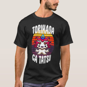 Torihada Ga Tatsu of om gevaarlijke kruipen te hal T-shirt