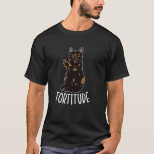 Tortitude Tortie Kat Eigenaar Schilkat Liefhebber T-shirt