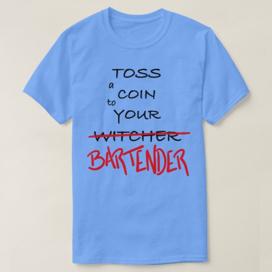 Toss a Coin to Your Witcher Bartender T-shirt (Design voorkant)
