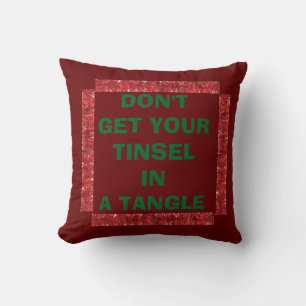 TOSS PILLOW "KRIJG UW TINSEL NIET IN EEN HOEK" KUSSEN