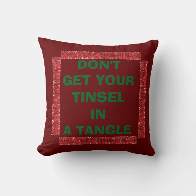 TOSS PILLOW "KRIJG UW TINSEL NIET IN EEN HOEK" KUSSEN (Voorkant)