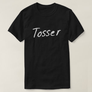 Tosser wanker British Humor T-shirt
