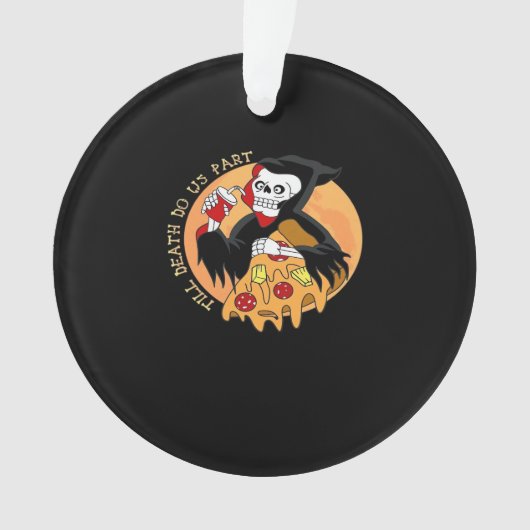 Tot de dood ons scheidt. Pizza voor altijd! Ornament (voorkant)