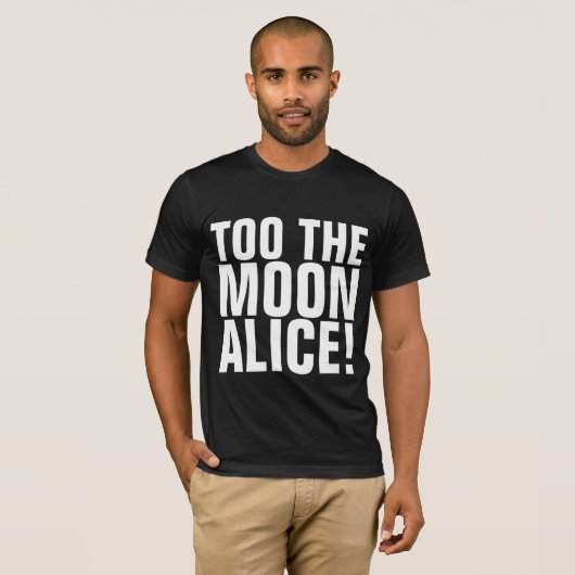 TOT DE MOON ALICE!  T-SHIRTS (Voorkant volledig)