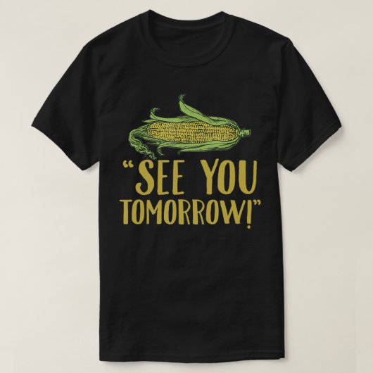 Tot morgen Grappig maïs maïs groente cadeau T-shirt (Design voorkant)