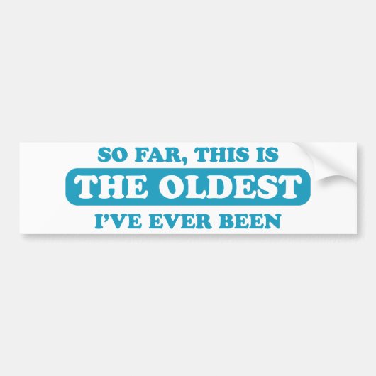 Tot nu toe ben ik dit het oudst geweest bumpersticker (Voorkant)