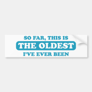 Tot nu toe is dit de oudste die ik ooit ben gewees bumpersticker