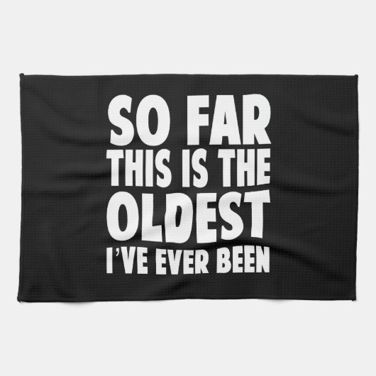 Tot nu toe is dit de oudste die ik ooit heb gehad theedoek (Horizontaal)