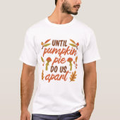 TOT POMPOENTAART ONS UIT ELKAAR HALEN THANKSGIVING T-SHIRT (Voorkant)