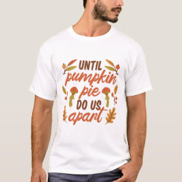 TOT POMPOENTAART ONS UIT ELKAAR HALEN THANKSGIVING T-SHIRT