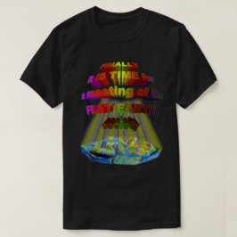 Tot slot de bijeenkomst van de FLAT-EARTH-MAATSCHA T-shirt