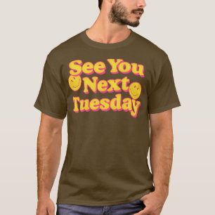 Tot volgende dinsdag Grappige Slogan Design 1 T-shirt