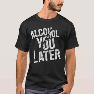 Tot ziens Alcohol Grappig drankcadeau T-shirt