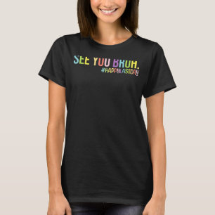 Tot ziens bruh docenten Schattigee Gezegden laatst T-shirt
