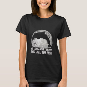 Tot Ziens En Bedankt Voor Alle Vis Dolfijn Maan F T-shirt