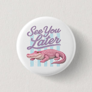 Tot ziens later Alligator na een tijdje Krokodil Ronde Button 3,2 Cm
