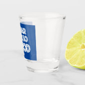 Tot zover ooh zo goed gelukkig shot glas (Rechts)