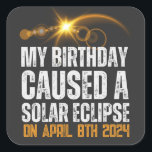Totaal Solar Eclipse Grappige Verjaardag 4-8-2024  Vierkante Sticker<br><div class="desc">zonsverduistering en verjaardag 4-8-2024 Mijn verjaardag veroorzaakte een totale zonsverduistering op 8 april 2024 Leuke verjaardag Maak een statement en omarm de hemelse magie van je verjaardag met ons shirt "My Birthday Caused a Total Solar Eclipse". Het is een gespreksstart, een aandenken, en een herinnering aan de ongelooflijke wonderen van...</div>
