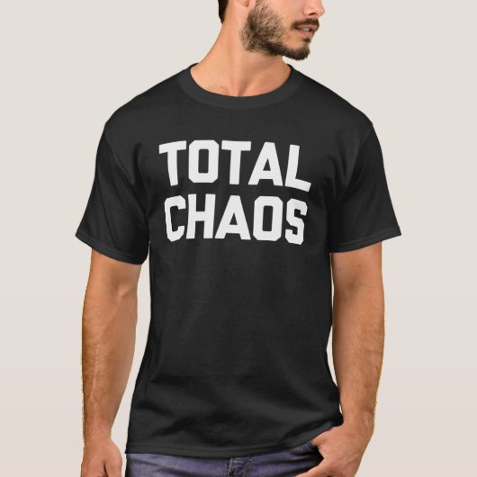 Total Chaos gezegde sarcastische humor T-shirt (Voorkant)