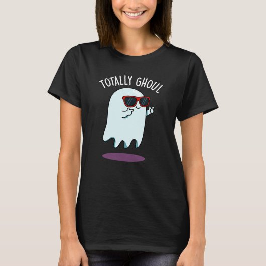 Totally Ghoul Funny Ghost Pun Dark BG T-shirt (Voorkant)