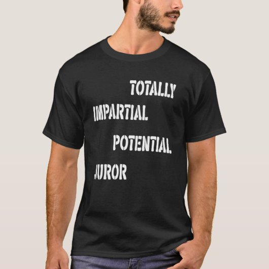 Totally Impartial Potential Juror T-shirt (Voorkant)