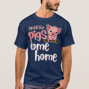 Totdat de varkens thuis komen, grappige boerderij  t-shirt