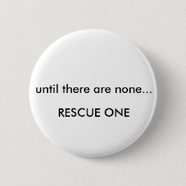 Totdat er geen... redding één ronde button 5,7 cm