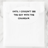 Totdat ik de man met de kettingzaag niet kon zien ovale sticker (Tas)