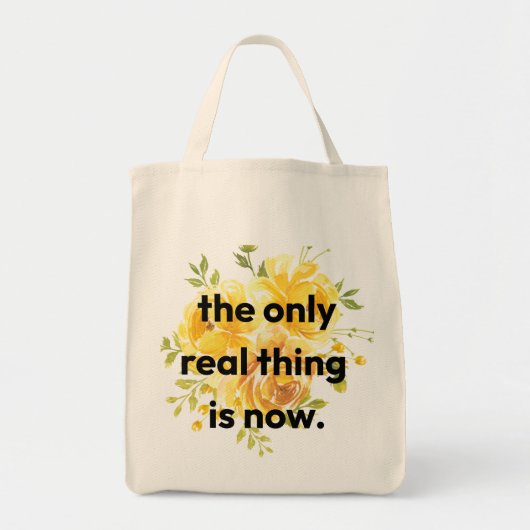 Tote Bag - the only real thing is now. (Voorkant)