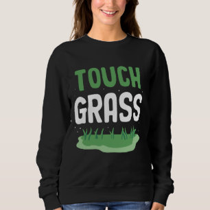 Touch Gras Grappige meme Buiten Joke Touch Gras Trui
