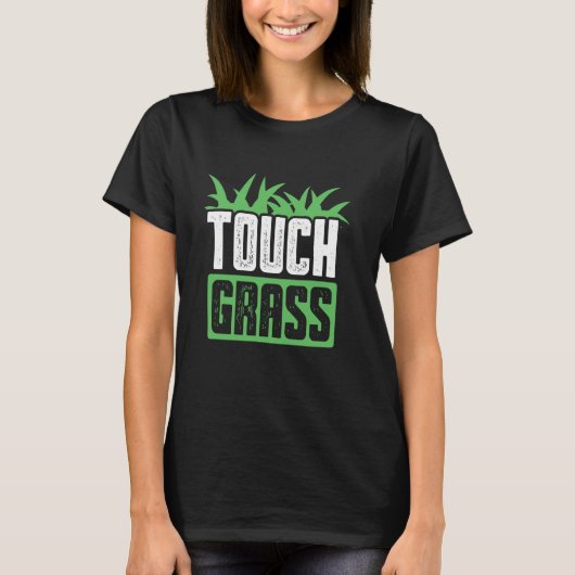 Touch Gras Joke Me Buiten Grappig Touch Gras T-shirt (Voorkant)