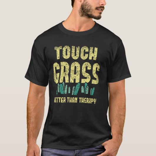 Touch Grass Beter Dan Therapie Joke Meme Touch GR T-shirt (Voorkant)