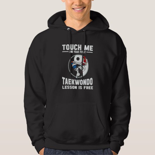 Touch Me And Your First Taekwondo Lesson Is Free T Hoodie (Voorkant)